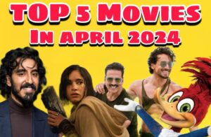 Top 5 Upcoming Movies in April 2024