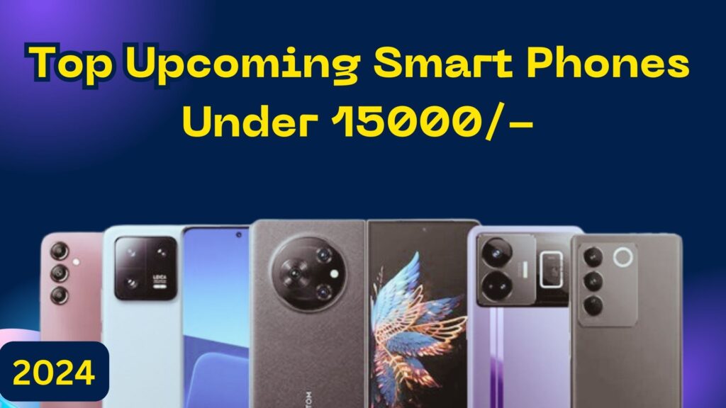 Top Upcoming Smart Phones Under 15000/-
